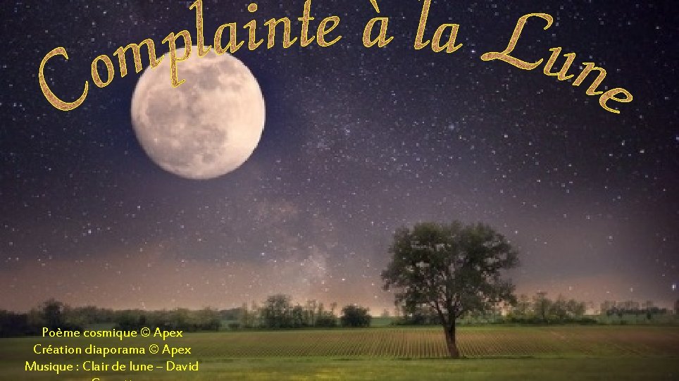 Poème cosmique © Apex Création diaporama © Apex Musique : Clair de lune –