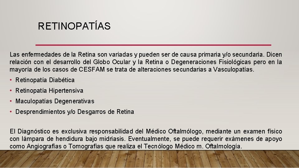 RETINOPATÍAS Las enfermedades de la Retina son variadas y pueden ser de causa primaria