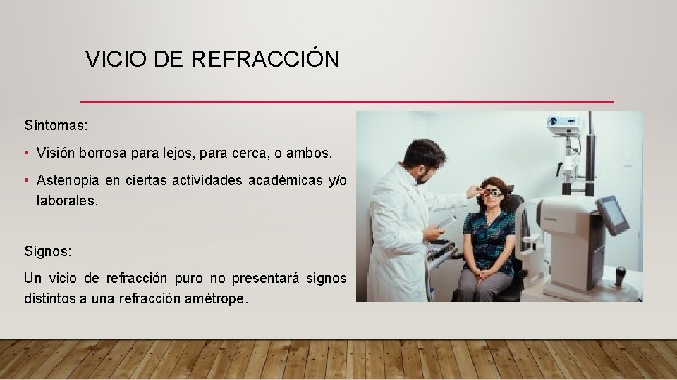 VICIO DE REFRACCIÓN Síntomas: • Visión borrosa para lejos, para cerca, o ambos. •