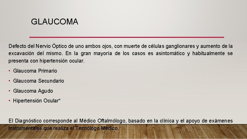 GLAUCOMA Defecto del Nervio Óptico de uno ambos ojos, con muerte de células ganglionares
