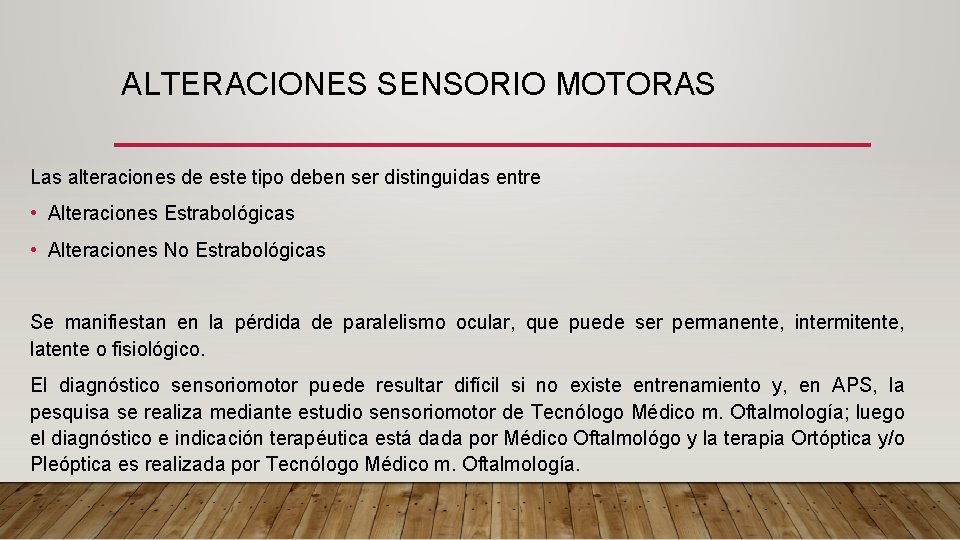ALTERACIONES SENSORIO MOTORAS Las alteraciones de este tipo deben ser distinguidas entre • Alteraciones