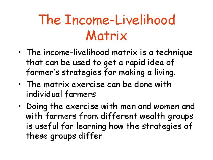 The Income-Livelihood Matrix • The income-livelihood matrix is a technique that can be used