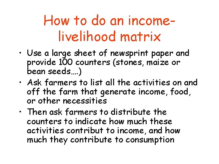 How to do an incomelivelihood matrix • Use a large sheet of newsprint paper