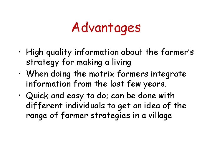 Advantages • High quality information about the farmer’s strategy for making a living •