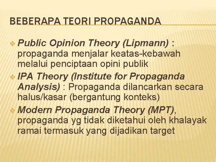 BEBERAPA TEORI PROPAGANDA v Public Opinion Theory (Lipmann) : propaganda menjalar keatas-kebawah melalui penciptaan