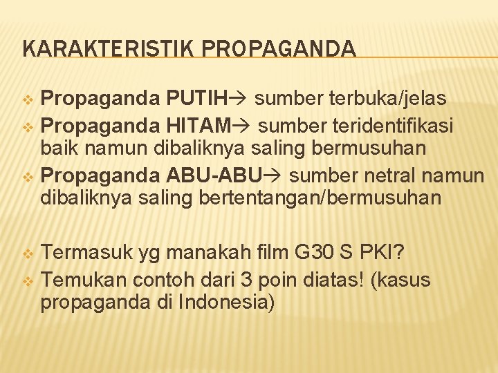 KARAKTERISTIK PROPAGANDA Propaganda PUTIH sumber terbuka/jelas v Propaganda HITAM sumber teridentifikasi baik namun dibaliknya