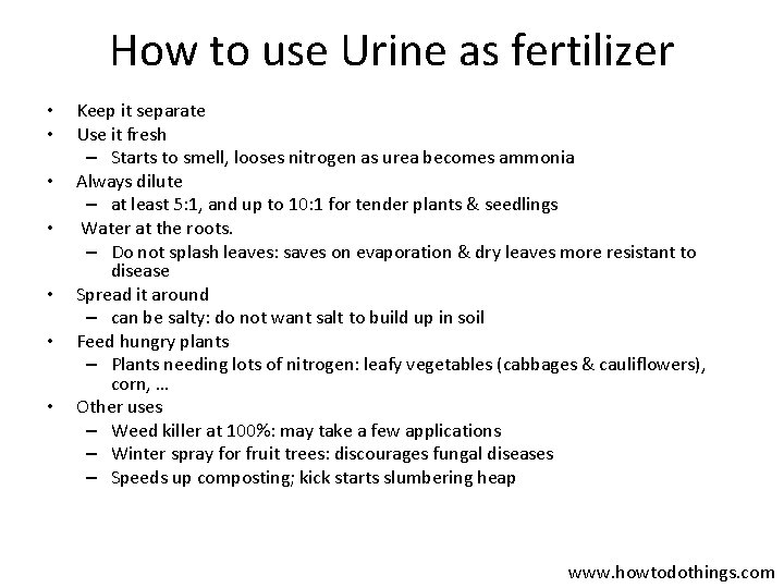 How to use Urine as fertilizer • • Keep it separate Use it fresh