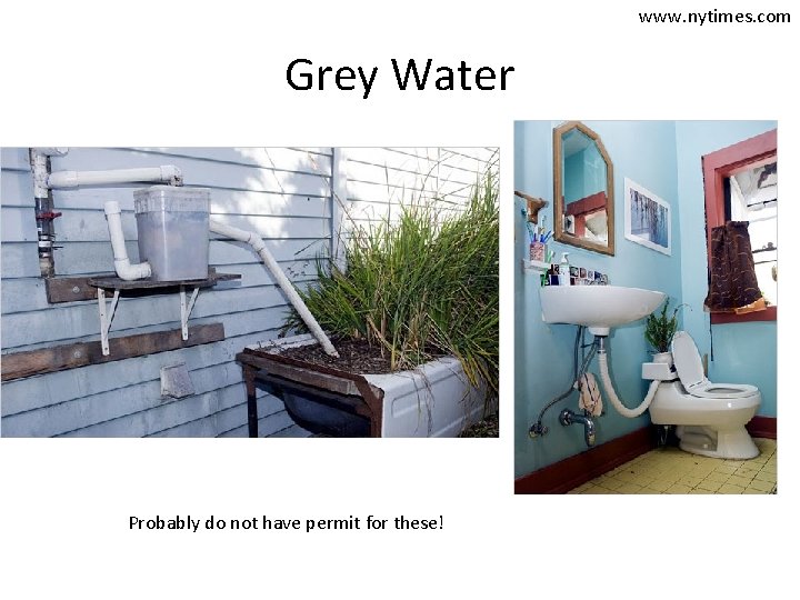 www. nytimes. com Grey Water Probably do not have permit for these! 