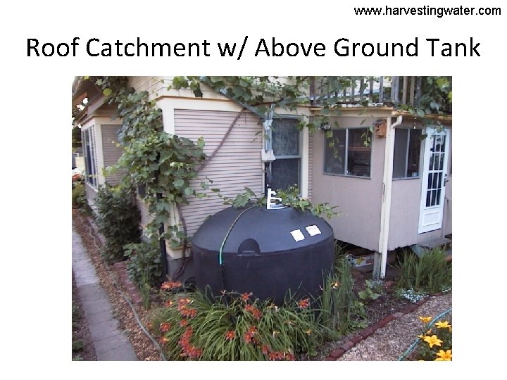 www. harvestingwater. com Roof Catchment w/ Above Ground Tank 