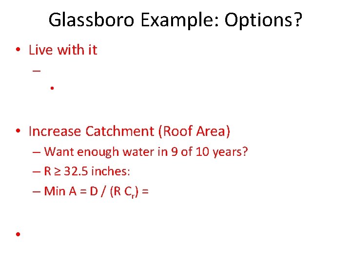 Glassboro Example: Options? • Live with it – • • Increase Catchment (Roof Area)