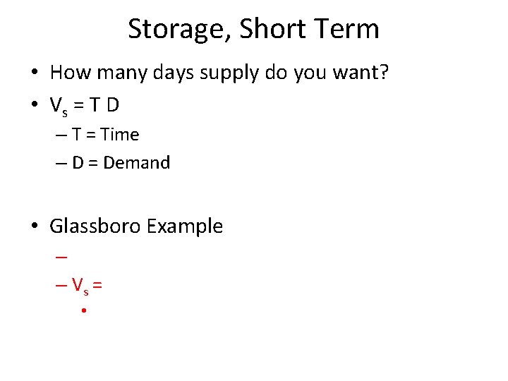 Storage, Short Term • How many days supply do you want? • Vs =