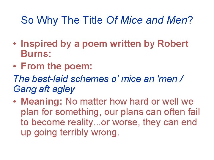 So Why The Title Of Mice and Men? • Inspired by a poem written