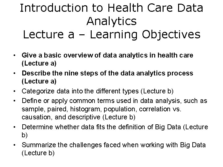 Introduction to Health Care Data Analytics Lecture a – Learning Objectives • Give a Introduction to Health Care Data Analytics Lecture a – Learning Objectives • Give a
