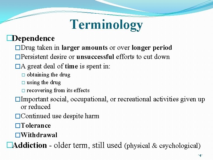 Terminology �Dependence �Drug taken in larger amounts or over longer period �Persistent desire or Terminology �Dependence �Drug taken in larger amounts or over longer period �Persistent desire or