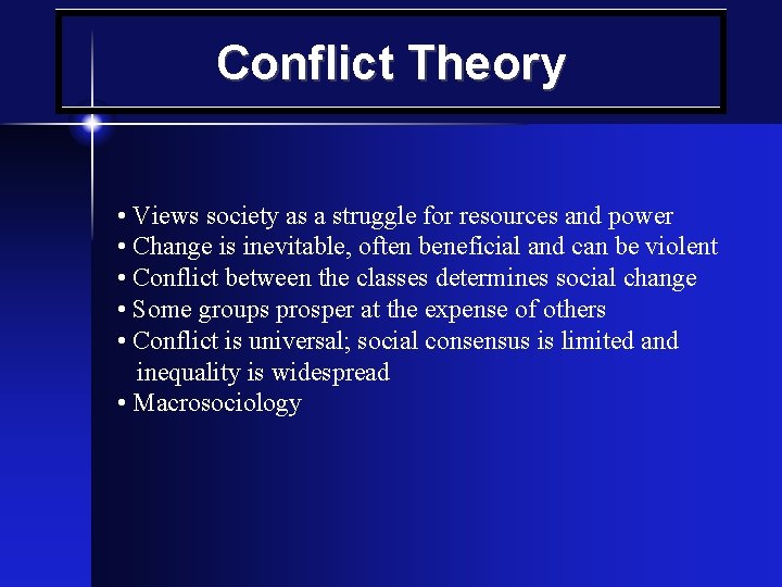 Conflict Theory • Views society as a struggle for resources and power • Change