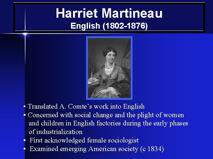 Harriet Martineau English (1802 -1876) • Translated A. Comte’s work into English • Concerned