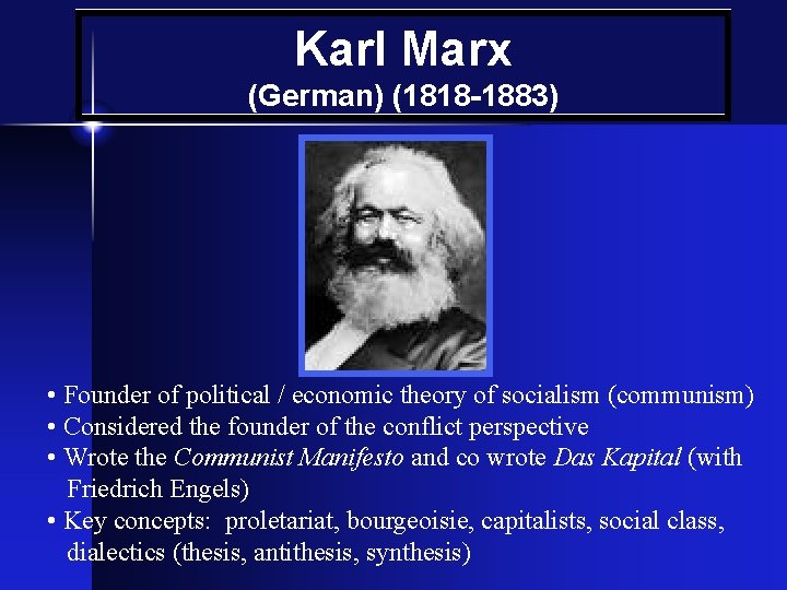 Karl Marx (German) (1818 -1883) • Founder of political / economic theory of socialism