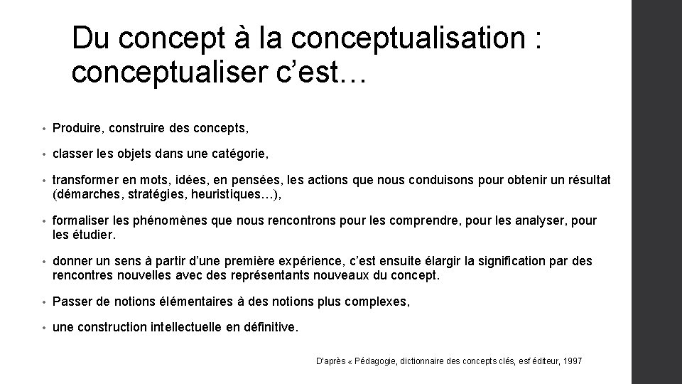 Du concept à la conceptualisation : conceptualiser c’est… • Produire, construire des concepts, •