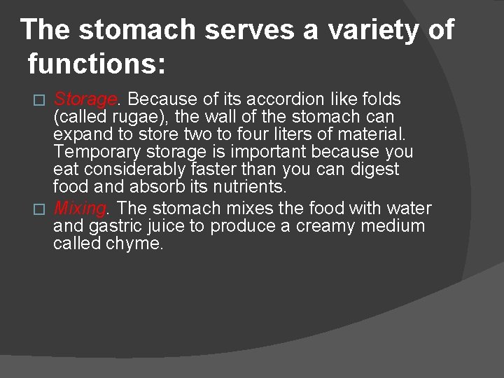 The stomach serves a variety of functions: Storage. Because of its accordion like folds