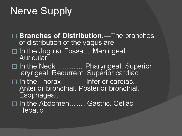 Nerve Supply Branches of Distribution. —The branches of distribution of the vagus are: �