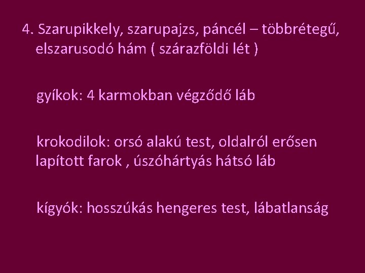 4. Szarupikkely, szarupajzs, páncél – többrétegű, elszarusodó hám ( szárazföldi lét ) gyíkok: 4