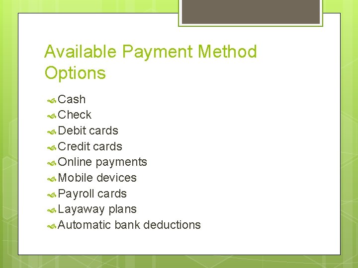 Available Payment Method Options Cash Check Debit cards Credit cards Online payments Mobile devices