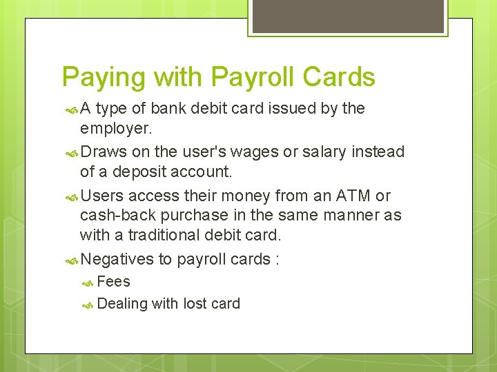 Paying with Payroll Cards A type of bank debit card issued by the employer.