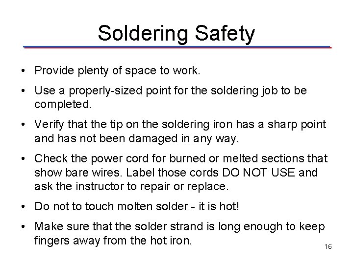 Soldering Safety • Provide plenty of space to work. • Use a properly-sized point