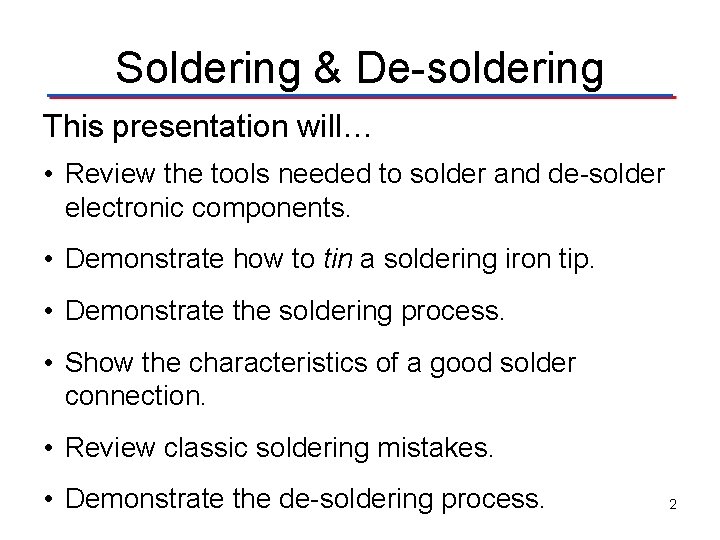 Soldering & De-soldering This presentation will… • Review the tools needed to solder and