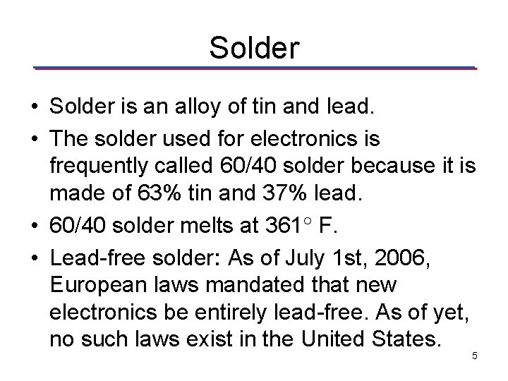 Solder • Solder is an alloy of tin and lead. • The solder used