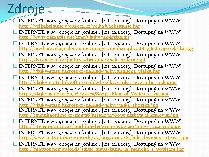 Zdroje � INTERNET. www. google. cz [online]. [cit. 12. 1. 2013]. Dostupný na WWW: