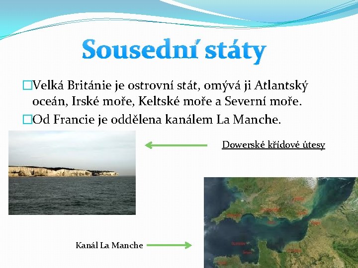 Sousední státy �Velká Británie je ostrovní stát, omývá ji Atlantský oceán, Irské moře, Keltské