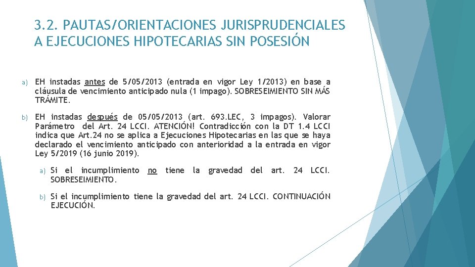 3. 2. PAUTAS/ORIENTACIONES JURISPRUDENCIALES A EJECUCIONES HIPOTECARIAS SIN POSESIÓN a) EH instadas antes de