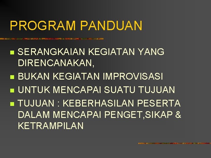 PROGRAM PANDUAN n n SERANGKAIAN KEGIATAN YANG DIRENCANAKAN, BUKAN KEGIATAN IMPROVISASI UNTUK MENCAPAI SUATU