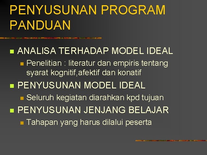 PENYUSUNAN PROGRAM PANDUAN n ANALISA TERHADAP MODEL IDEAL n n PENYUSUNAN MODEL IDEAL n