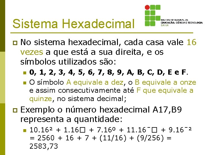 Sistema Hexadecimal p No sistema hexadecimal, cada casa vale 16 vezes a que está