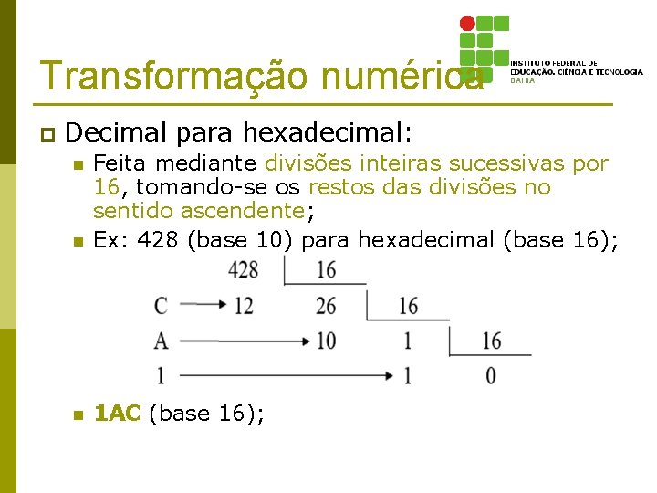 Transformação numérica p Decimal para hexadecimal: n Feita mediante divisões inteiras sucessivas por 16,