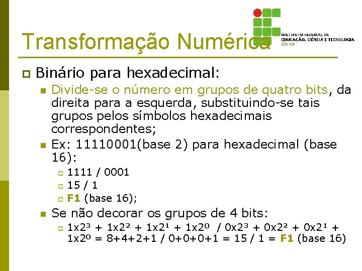 Transformação Numérica p Binário para hexadecimal: n n Divide-se o número em grupos de
