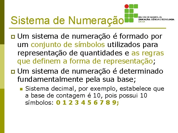 Sistema de Numeração Um sistema de numeração é formado por um conjunto de símbolos