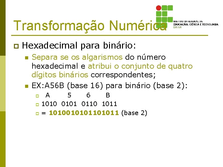 Transformação Numérica p Hexadecimal para binário: n n Separa se os algarismos do número