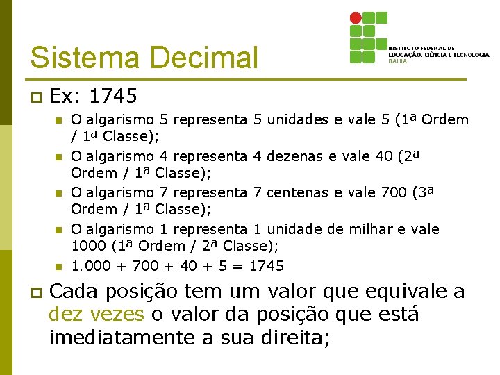 Sistema Decimal p Ex: 1745 n n n p O algarismo 5 representa 5