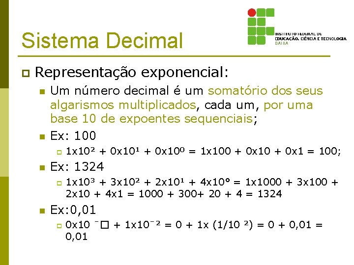 Sistema Decimal p Representação exponencial: n n Um número decimal é um somatório dos