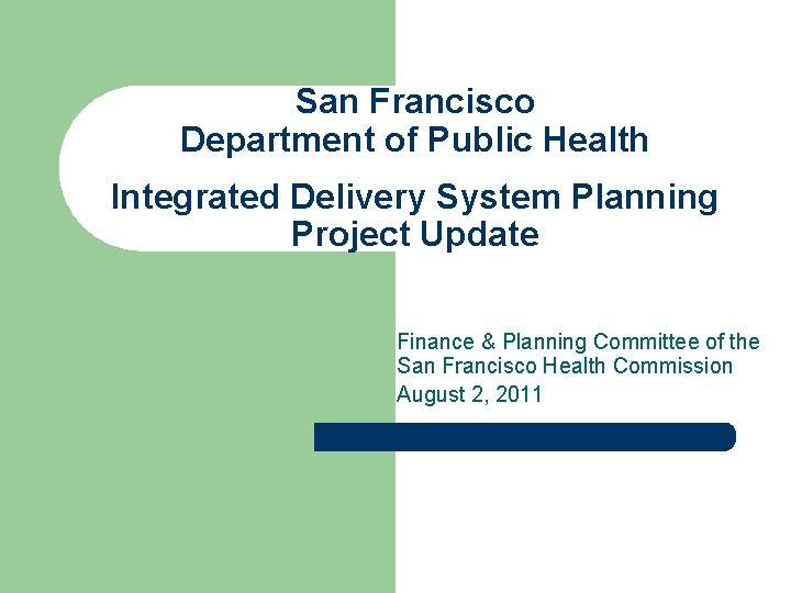 San Francisco Department of Public Health Integrated Delivery System Planning Project Update Finance &