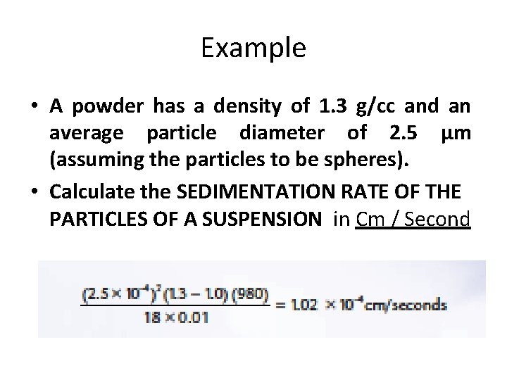 Example • A powder has a density of 1. 3 g/cc and an average