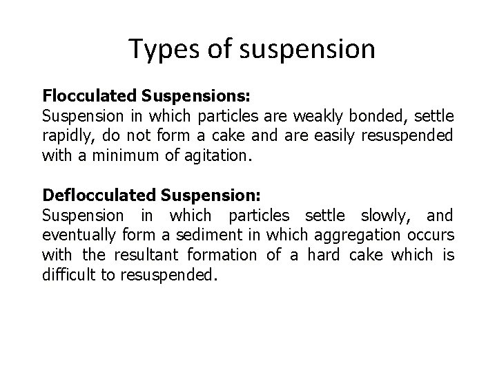 Types of suspension Flocculated Suspensions: Suspension in which particles are weakly bonded, settle rapidly,