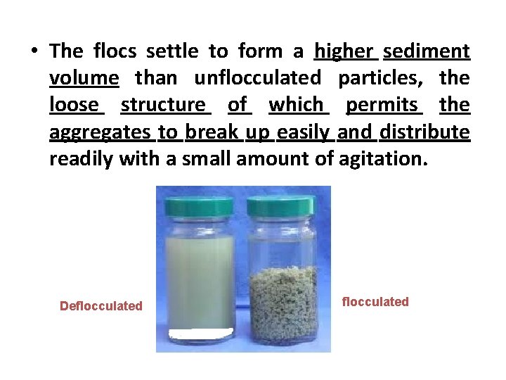  • The flocs settle to form a higher sediment volume than unflocculated particles,