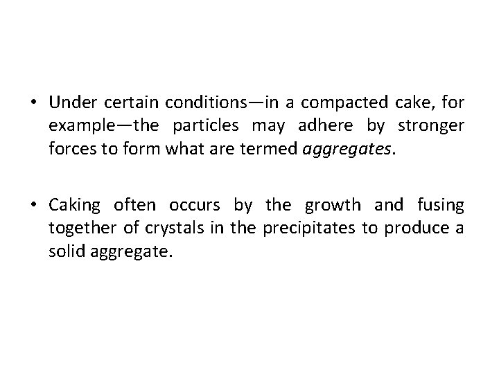  • Under certain conditions—in a compacted cake, for example—the particles may adhere by