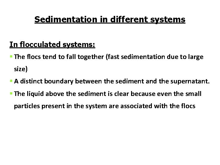 Sedimentation in different systems In flocculated systems: § The flocs tend to fall together