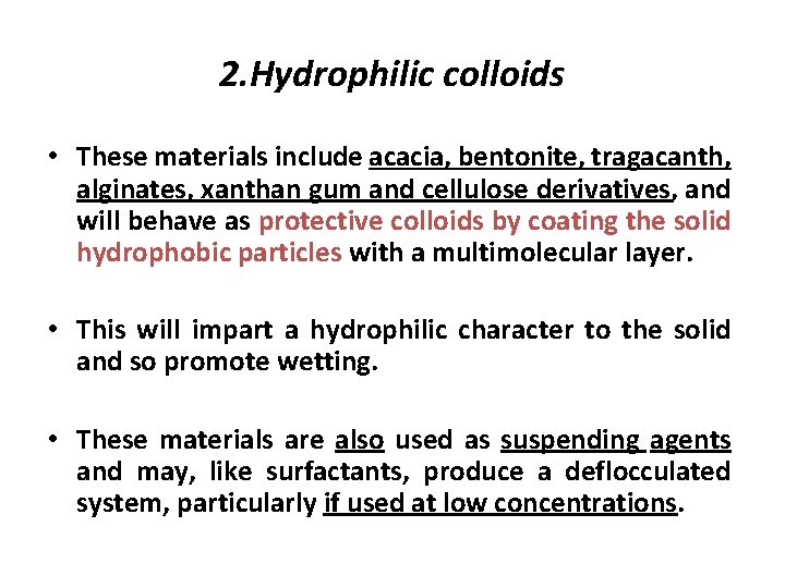 2. Hydrophilic colloids • These materials include acacia, bentonite, tragacanth, alginates, xanthan gum and