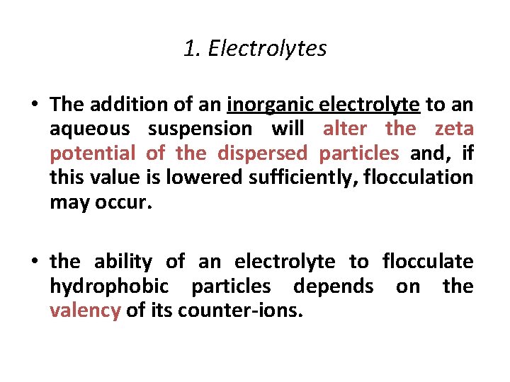 1. Electrolytes • The addition of an inorganic electrolyte to an aqueous suspension will